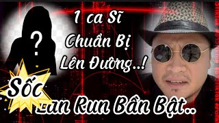 Sốc 1 Ca Sĩ Chuẩn Bị Lên Đường Lan Run Bần Bật [upl. by Idorb]