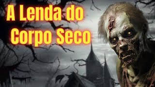 A Lenda do Corpo Seco [upl. by Stine]