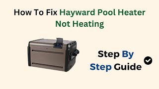 How To Fix Hayward Pool Heater Not Heating [upl. by Ise224]