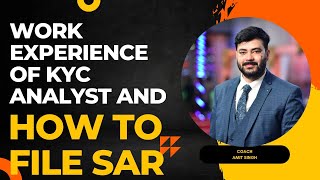 AML KYC WORKING EXPERIENCE OF KYC ANALYST  HOW TO FILE SAR  DAY TO DAY ACTIVITY OF KYC ANALYST [upl. by Asimaj]