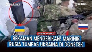 FULL Marinir Rusia Masuki Sejumlah Rumah di Donetsk dan Tumpas Tentara Ukraina [upl. by Laird630]