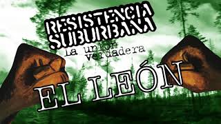 El León  Resistencia Suburbana La unión verdadera [upl. by Nosae168]