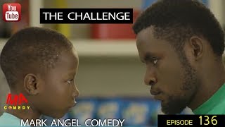 THE CHALLENGE Mark Angel Comedy Episode 136 [upl. by Tterab]