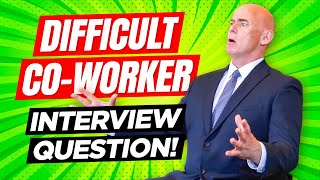 INTERVIEW QUESTION quotTell Me About A Time You Dealt With A DIFFICULT COWORKERquot [upl. by Innob]