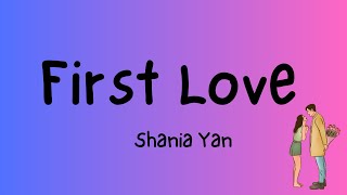 First LoveLyricsShania Yan [upl. by Htiek375]