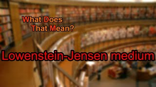 What does LowensteinJensen medium mean [upl. by Jillane]