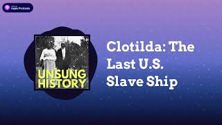 Clotilda The Last US Slave Ship  Unsung History [upl. by Enaej134]