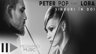 Peter Pop feat Lora  Singuri in doi Official Video [upl. by Vashti64]