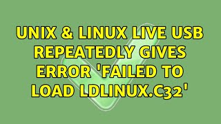 Unix amp Linux Live USB repeatedly gives error Failed to load ldlinuxc32 5 Solutions [upl. by Prakash]