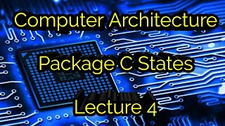 Computer Architecture PackageC states Deeper Dive Lecture 4 [upl. by Treulich]