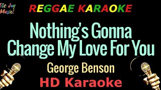 Nothings Gonna Change My Love For You  George Benson HD Reggae Karaoke [upl. by Collier776]