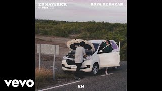 Ed Maverick  Ropa De Bazar Audio ft BRATTY [upl. by Milburn]