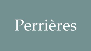 How to Pronounce Perrières Correctly in French [upl. by Luby]