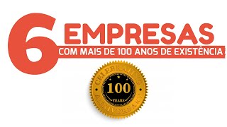 6 Empresas com mais de 100 Anos [upl. by Orlan993]