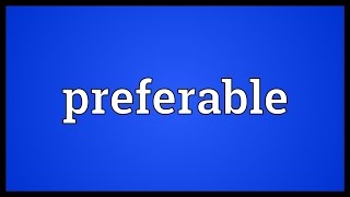 Preferable Meaning [upl. by Occir]