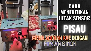 Cara Menentukan Letak Sensor Pisau Pemotong pada Mesin Adonan Kue Pipa Air 6 Inch [upl. by Brennen]