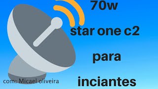 70W Star One C2 PARA INICIANTES AGORA VOCÊ VAI CONSEGUIR [upl. by Ahsercul]