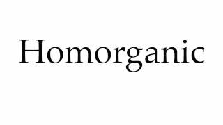 How to Pronounce Homorganic [upl. by Adnalue]