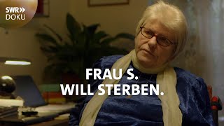 Frau S will sterben  Wer hilft am Lebensende  SWR Doku [upl. by Ailemac]