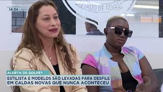 ALERTA DE GOLPE ESTILISTAS E MODELOS SÃO LEVADAS PARA DESFILE EM CALDAS NOVAS QUE NUNCA ACONTECEU [upl. by Yerdna333]