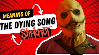 Slipknot  The Dying Song Explained [upl. by Oicnaneb]