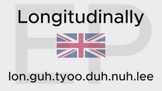 HOW TO PRONOUNCE LONGITUDINALLY American and British [upl. by Bunde]