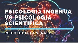 Differenza tra psicologia ingenua e psicologia scientifica [upl. by Jariah]