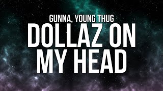 Gunna  DOLLAZ ON MY HEAD Lyrics ft Young Thug [upl. by Hylton]