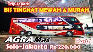 Naik BUS TINGKAT MEWAH Terbaru AGRA Mas Mercy 2542  Jakarta  Solo Part 1 [upl. by Weitzman333]