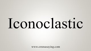 How To Say Iconoclastic [upl. by Kessia]