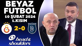 Beyaz Futbol 10 Şubat 2024 1Kısım  Galatasaray 20 Başakşehir [upl. by Arolf]