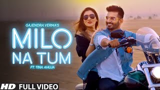 Gajendra Verma  Milo Na Tum ft Tina Ahuja  Official Music Video [upl. by Maroney]