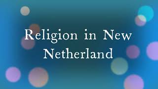 New Netherland XIII Culture Series  Religion [upl. by Lacombe]