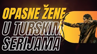 OPASNE ŽENE U TURSKIM SERIJAMA [upl. by Naam]