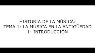 Tema 1 La Música en la Antigüedad  INTRODUCCIÓN [upl. by Ariaz631]