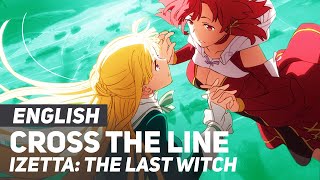 Izetta The Last Witch  quotCross The Linequot Opening  ENGLISH Ver  AmaLee [upl. by Leahsim]