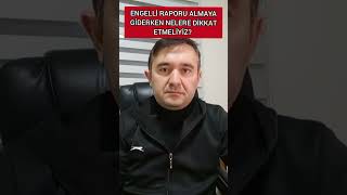 ENGELLİ RAPORU ALMAYA GİDERKEN NELERE DİKKAT ETMELİYİZ [upl. by Boehmer]