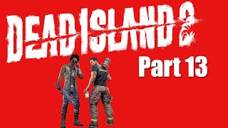 Dead Island 2  Part 13 [upl. by Bj]