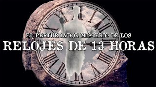 El perturbador misterio de los relojes de 13 horas [upl. by Wsan]