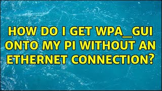 How do I get WPAGUI onto my pi without an ethernet connection [upl. by Annid]