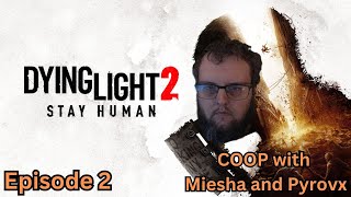 Dying Light 2  Episode 2  COOP with Miesha and Pyrovx [upl. by Iot]