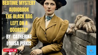 Bedtime Mystery AudiobookThe Black Bag left on a doorstepBy Catherine Louisa Pirkis [upl. by Orenid]