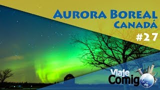 Encontramos a Aurora Boreal  CANÁDA  Ep 3  Série Viaje Comigo [upl. by Amsirp]