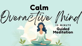 Calm Overactive Mind 10 Minute Guided Meditation  Daily Meditation [upl. by Ramhaj]