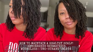 HOW TO MAINTAIN A HEALTHY SCALP  SEBORRHEIC DERMATITIS  MICROLOCS [upl. by Ahsuas]