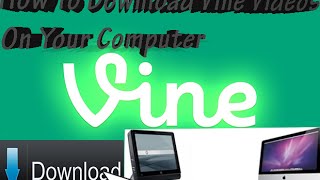 How To Download Vine Videos On Your Computer [upl. by Cirdnek87]