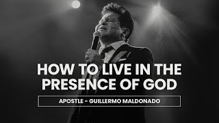 How to live in the presence of God Sermon  Apostle Guillermo Maldonado [upl. by Ellehcirt281]