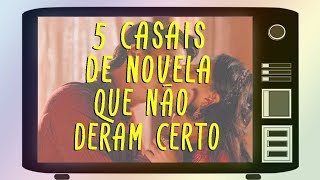 5 CASAIS de NOVELA que NÃO DERAM CERTO [upl. by Neillij]