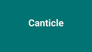 Canticle Meaning and Pronunciation [upl. by Soluk]