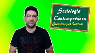 Sociologia Contemporânea  Considerações Iniciais [upl. by Ecilef856]